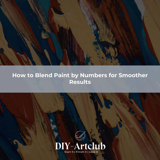 How to Blend Paint by Numbers for Smoother Results
